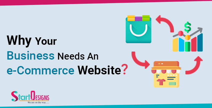 Why-Your-Business-Needs-An-e-Commerce-Website-StartDesigns